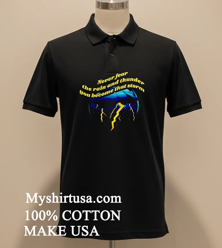 Never Fear The Rain And Thunder You Become That Storm Shirt - balck-shirt Never Fear The Rain And Thunder You Become That Storm Shirt Balck Shirt 2