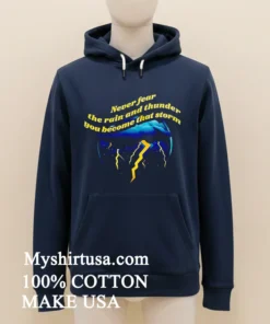 Never Fear The Rain And Thunder You Become That Storm Shirt