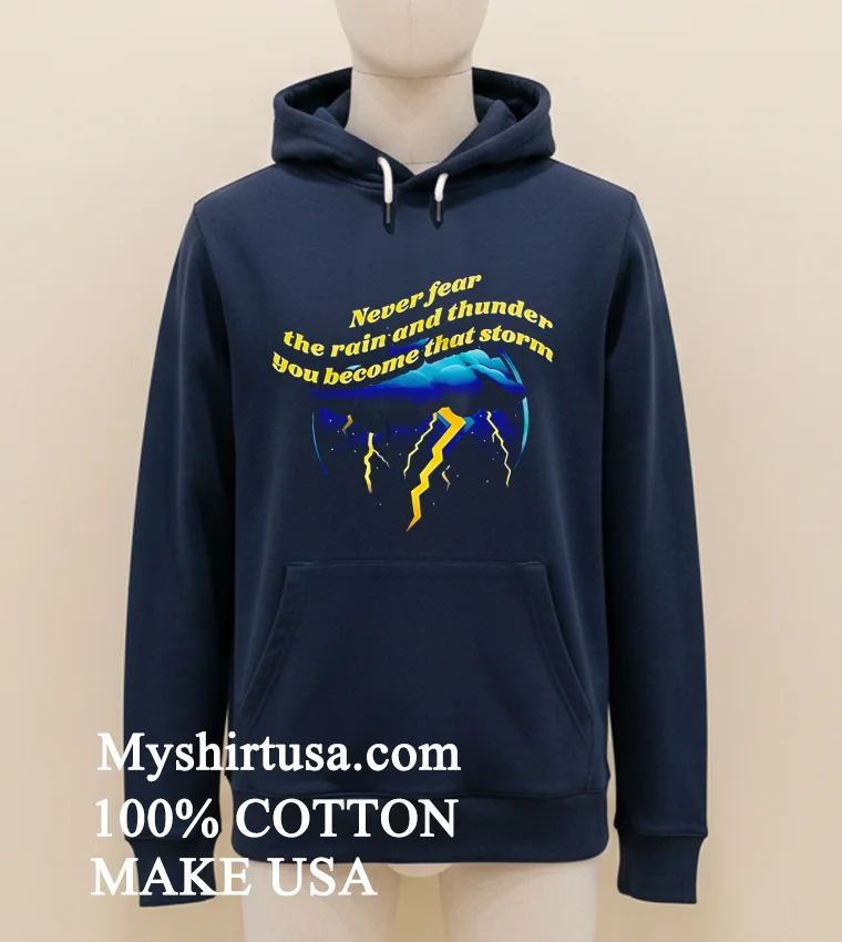 Never Fear The Rain And Thunder You Become That Storm Shirt Navy Shirt 1
