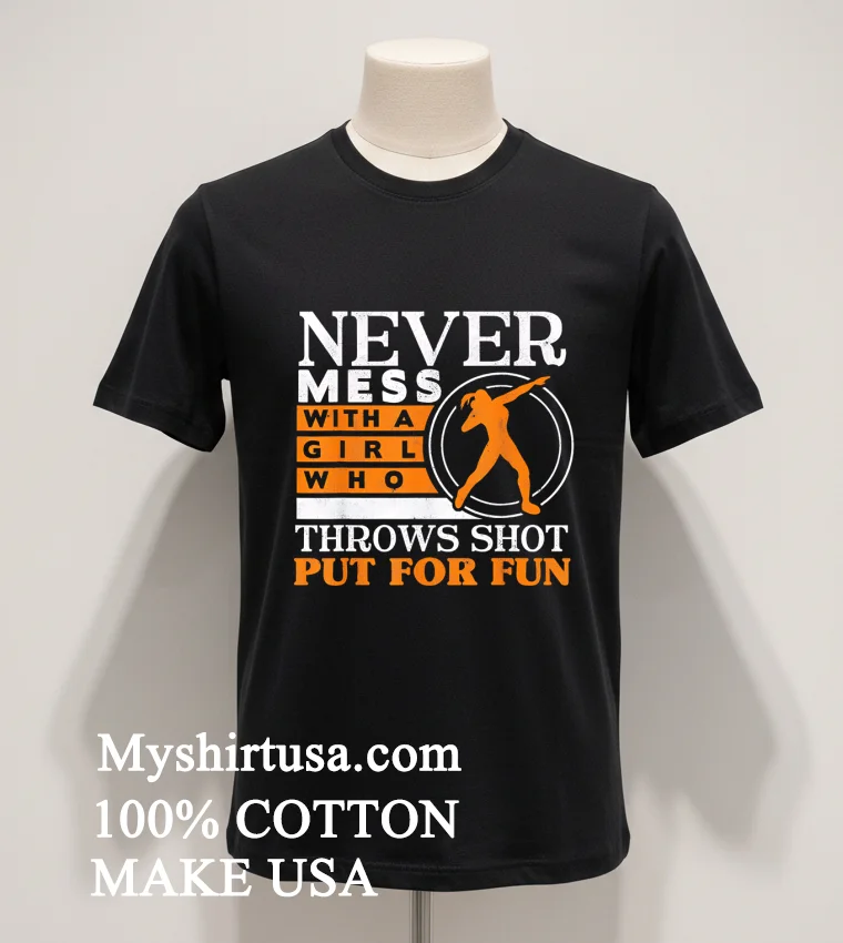 Never Mess With A Girl Who Throws Shot Put For Fun Vintage Shirt Balck Shirt 1