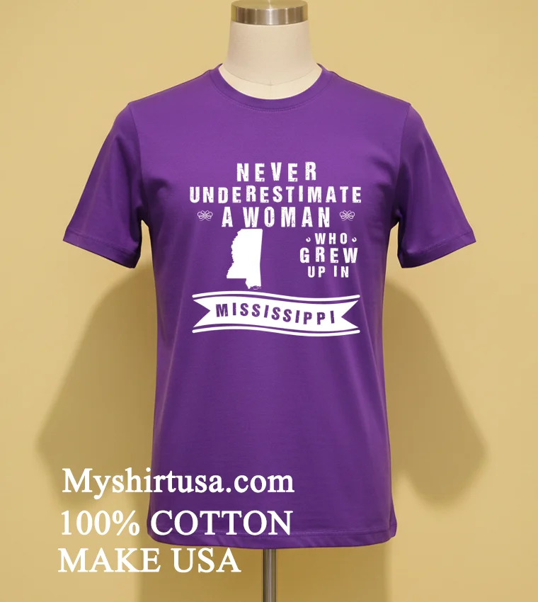 Never Underestimate A Woman Who Grew Up In Mississippi Shirt - purple-shirt Never Underestimate A Woman Who Grew Up In Mississippi Shirt Purple Shirt