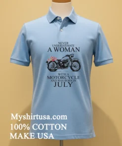 Never Underestimate A Woman With A Motorcycle Who Was Born In July Shirt