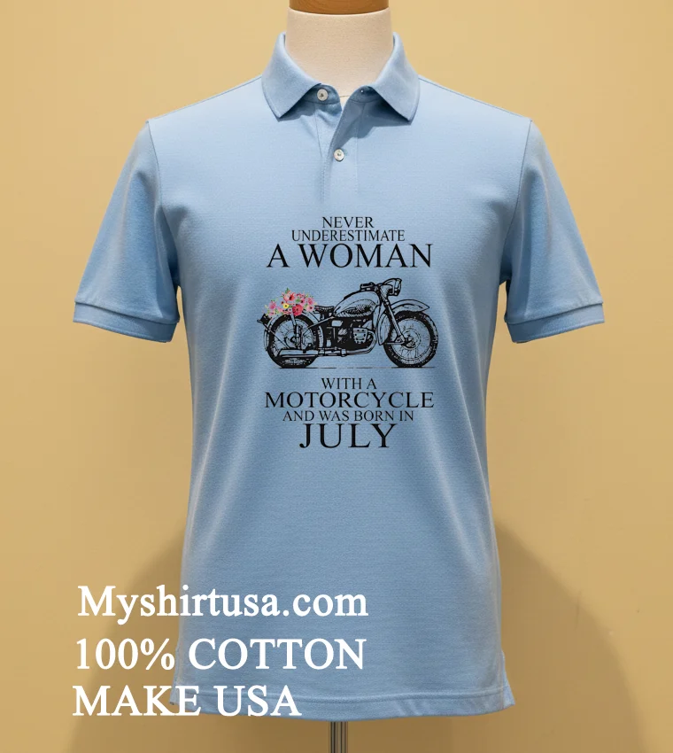 Never Underestimate A Woman With A Motorcycle Who Was Born In July Shirt Blue Shirt