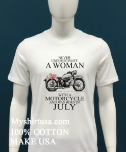 Never Underestimate A Woman With A Motorcycle Who Was Born In July Shirt