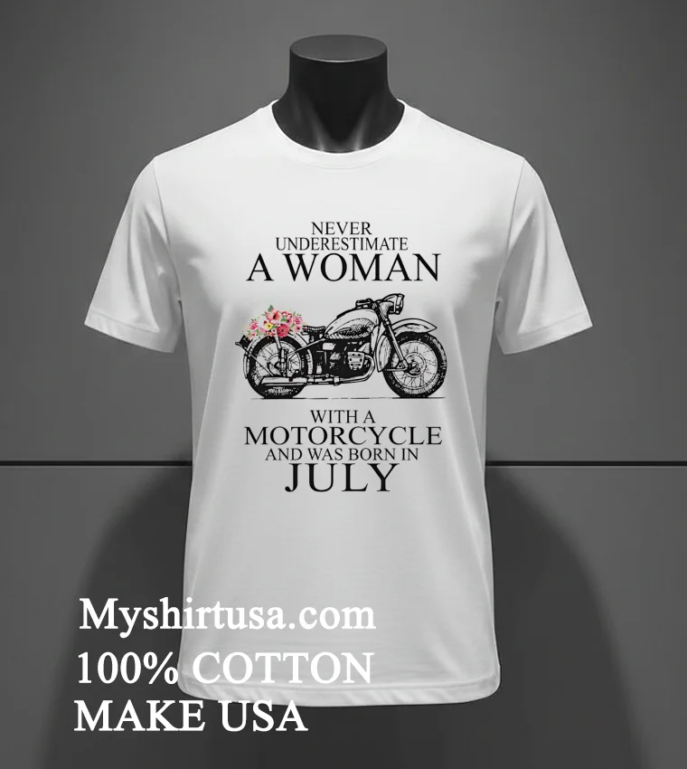 Never Underestimate A Woman With A Motorcycle Who Was Born In July Shirt White T Shirt 3