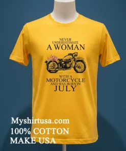 Never Underestimate A Woman With A Motorcycle Who Was Born In July Shirt