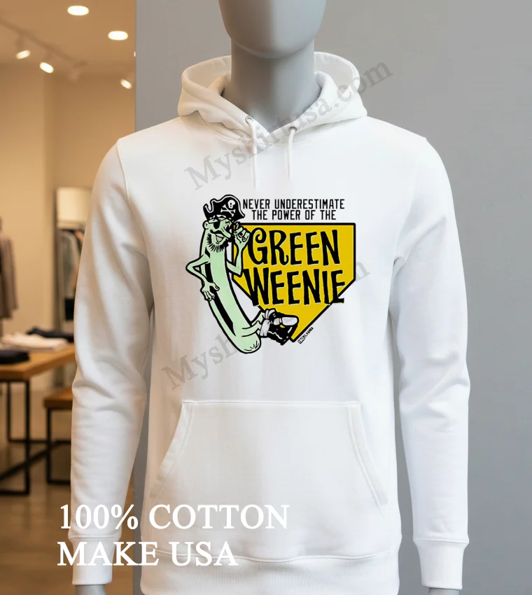 Never Underestimate The Power Of The Green Weenie Shirt Hoodie Shirt