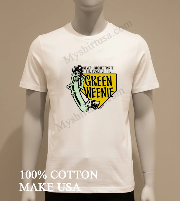 Never Underestimate The Power Of The Green Weenie Shirt White T Shirt