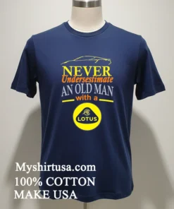 Never Undersestimate An Old Man With A Lotus Shirt