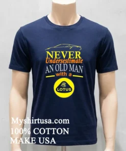 Never Undersestimate An Old Man With A Lotus Shirt