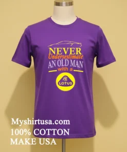 Never Undersestimate An Old Man With A Lotus Shirt