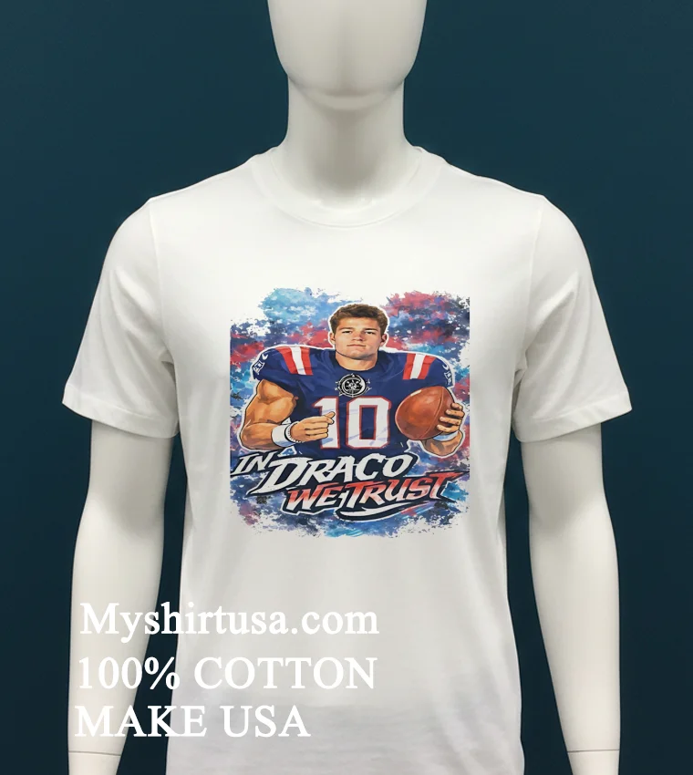 New England Patriots Drake Maye In Draco We Trust Shirt White T Shirt 2