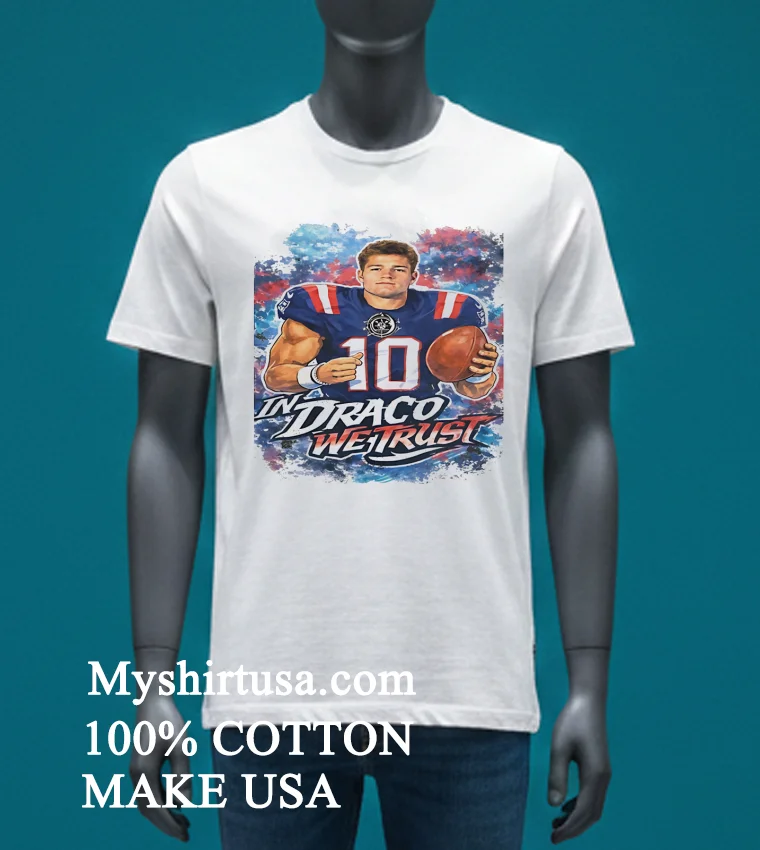 New England Patriots Drake Maye In Draco We Trust Shirt - white-t-shirt New England Patriots Drake Maye In Draco We Trust Shirt White T Shirt 4