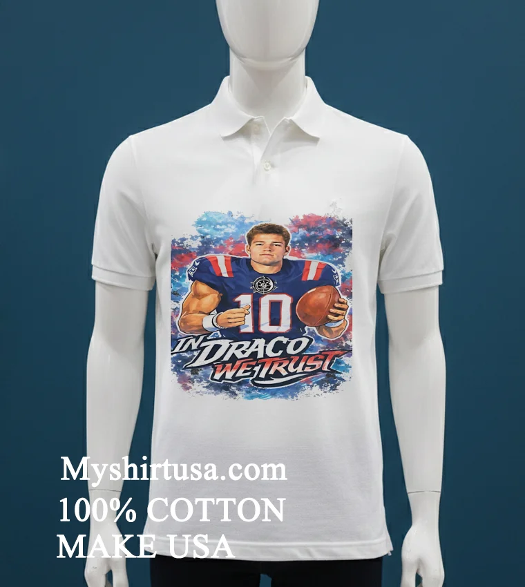New England Patriots Drake Maye In Draco We Trust Shirt White T Shirt