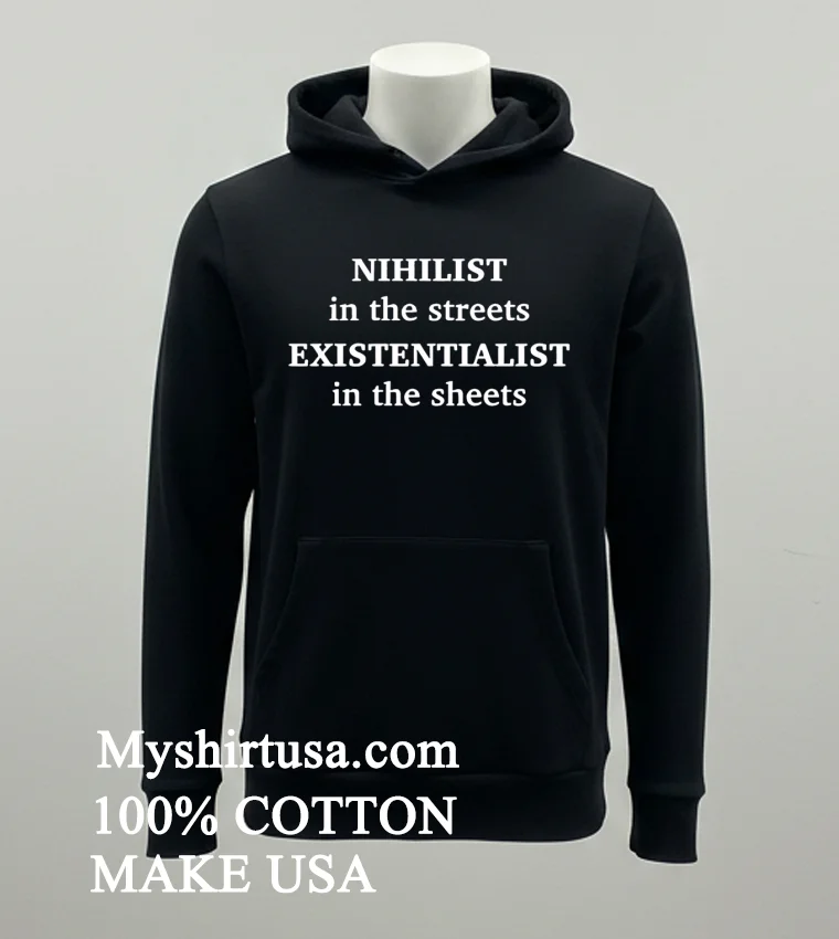 Nihilist In The Streets Existentialis In The Sheets Shirt Balck Shirt