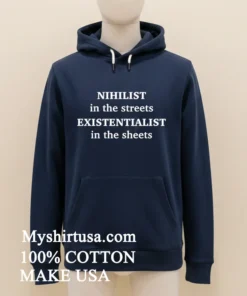 Nihilist In The Streets Existentialis In The Sheets Shirt
