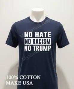 No Hate No Racism No Trump Political Statement funny america t-shirts