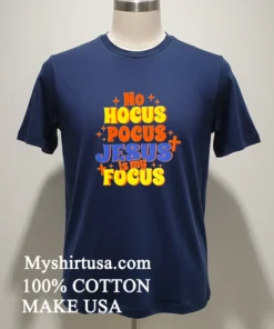 No Hocus Pocus Jesus Is My Focus Shirt