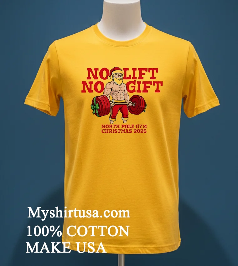 No Lift No Gift Gym Santa Christmas Shirt Yellow T Shirt