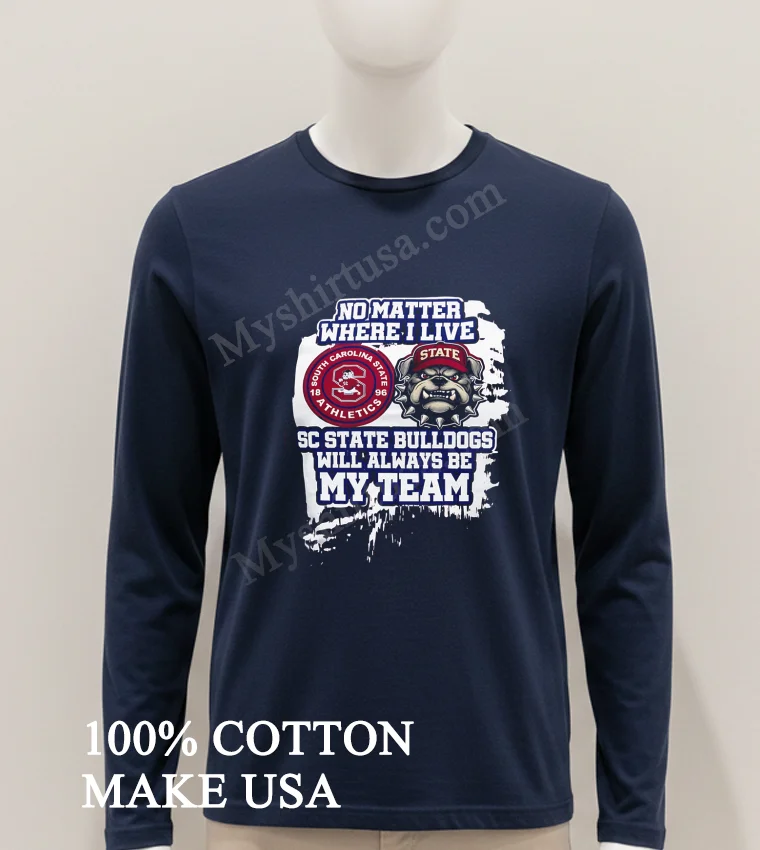 No Matter Where I Live Sc State Bulldogs Athletics funny america t-shirts - hoodie-shirt No Matter Where I Live Sc State Bulldogs Athletics Shirt Hoodie Shirt 1
