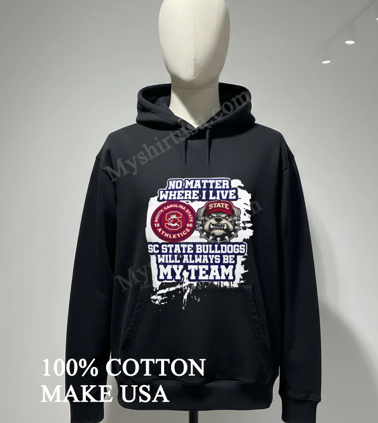 No Matter Where I Live Sc State Bulldogs Athletics Shirt Hoodie Shirt