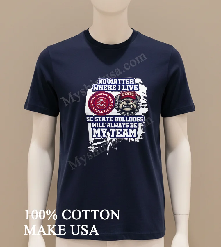 No Matter Where I Live Sc State Bulldogs Athletics Shirt Navy Shirt