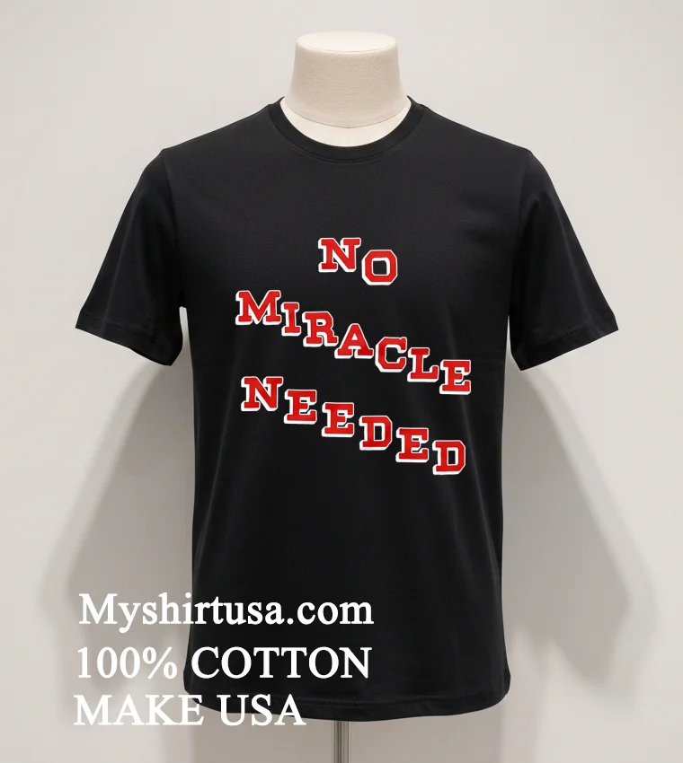 No Miracle Needed Bold Red Varsity Lettering funny america t-shirts - balck-shirt No Miracle Needed Bold Red Varsity Lettering Shirt Balck Shirt