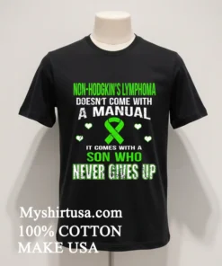 Non Hodgkin S Lymphoma Comes With A Son Who Never Gives Up Shirt