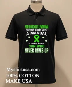 Non Hodgkin S Lymphoma Comes With A Son Who Never Gives Up Shirt