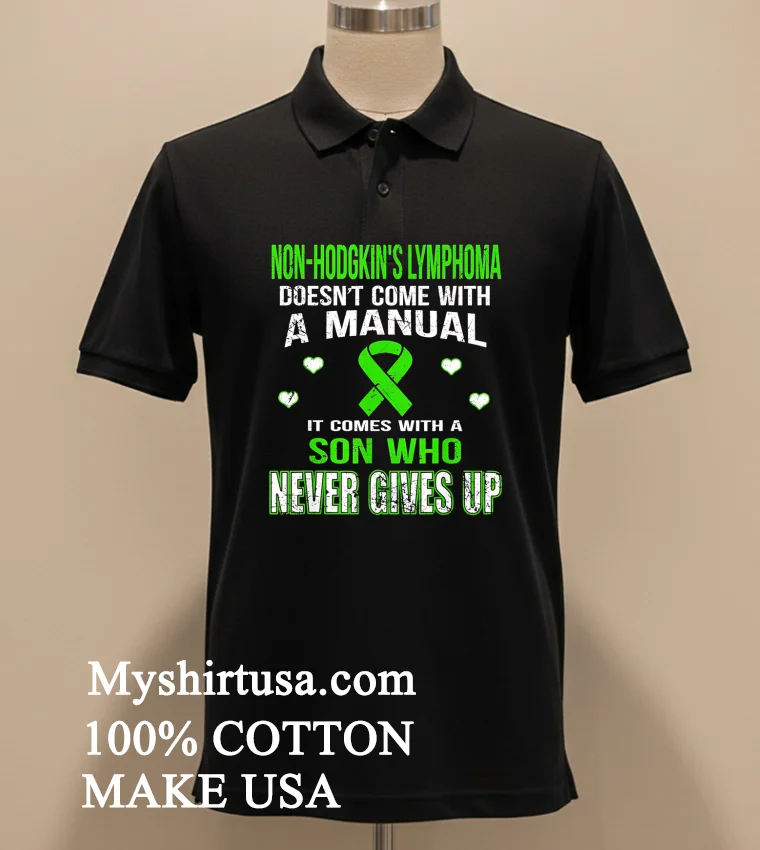 Non Hodgkin S Lymphoma Comes With A Son Who Never Gives Up Shirt - balck-shirt Non Hodgkins Lymphoma Comes With A Son Who Never Gives Up Shirt Balck Shirt 2