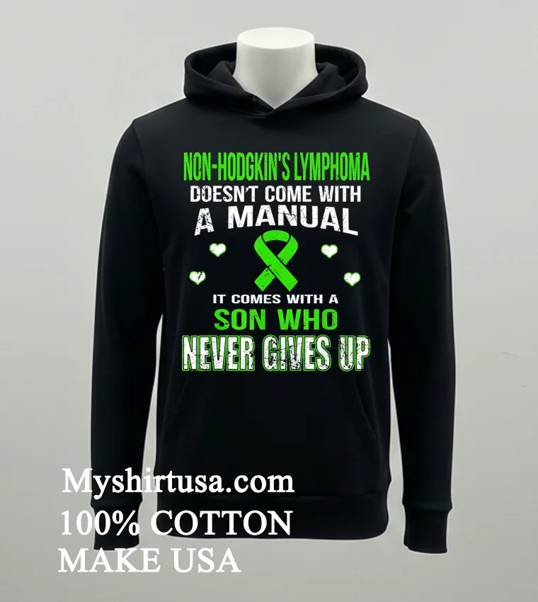 Non Hodgkins Lymphoma Comes With A Son Who Never Gives Up Shirt Balck Shirt