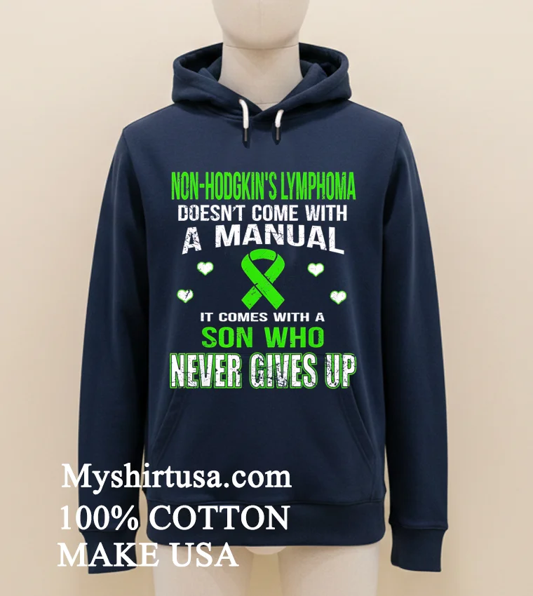 Non Hodgkins Lymphoma Comes With A Son Who Never Gives Up Shirt Navy Shirt 1