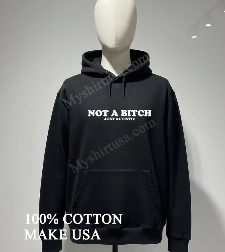 Not A Bitch Just Autistic Bold Text Neurodiversity Awareness Shirt Hoodie Shirt