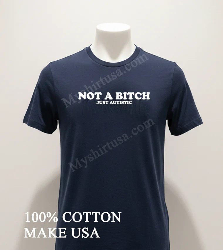 Not A Bitch Just Autistic Bold Text Neurodiversity Awareness Shirt Navy Shirt 1