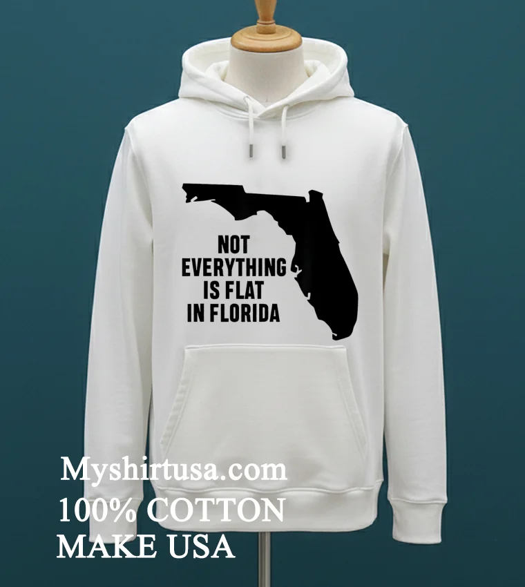 Not Everything Is Flat In Florida Shirt - white-t-shirt Not Everything Is Flat In Florida Shirt White T Shirt