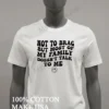 Not To Brag But Most Of My Family Doesnt Talk To Me Smiley Shirt White T Shirt 3