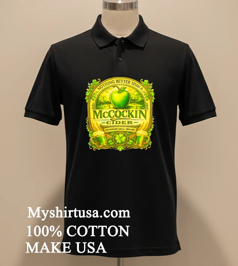 Nothing Better Than A Mccockin Cider Missionary Hills Ireland Shirt - balck-shirt Nothing Better Than A Mccockin Cider Missionary Hills Ireland Shirt Balck Shirt