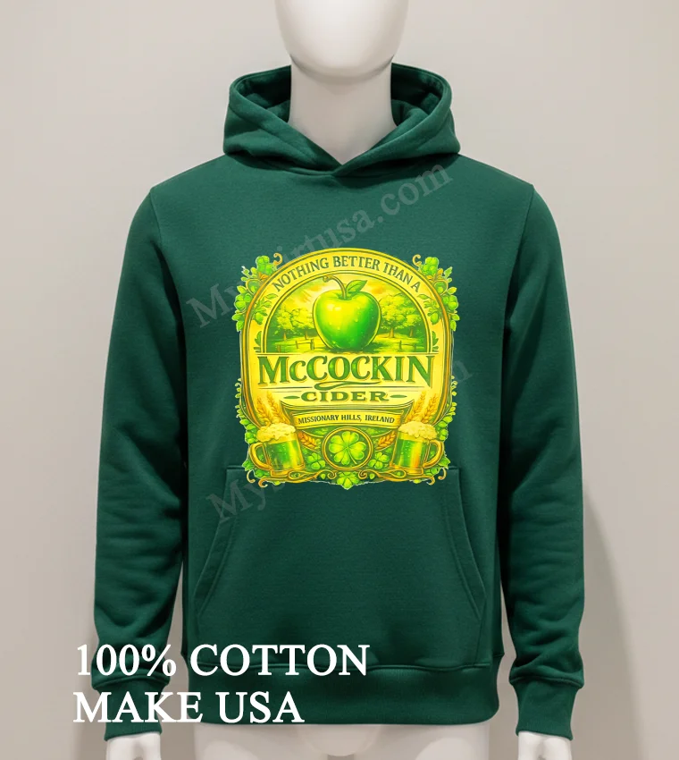 Nothing Better Than A Mccockin Cider Missionary Hills Ireland Shirt Hoodie Shirt 1