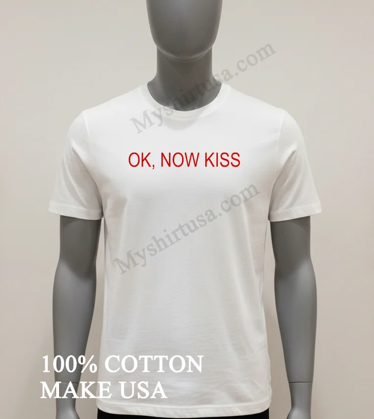 Ok Now Kiss Red Text Simple Graphic Shirt White T Shirt 1