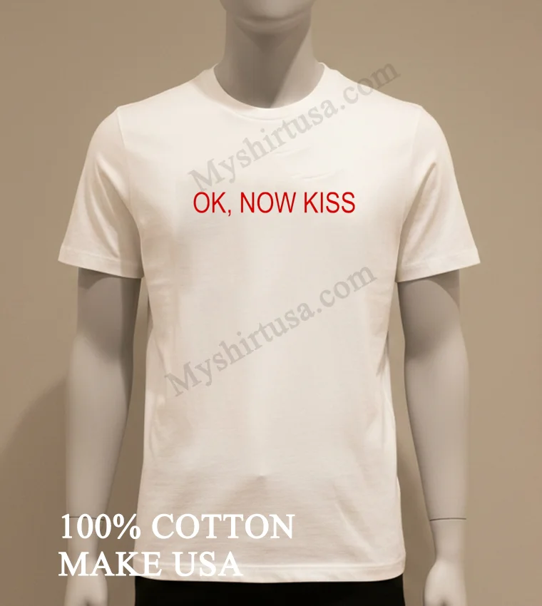 Ok Now Kiss Red Text Simple Graphic Shirt White T Shirt