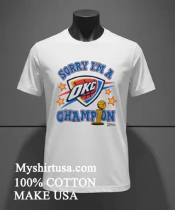 Oklahoma City Thunder 2025 Nba Finals Champions Sorry I M A Champion Shirt