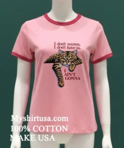 Orange Cat I Don't Wanna I Don T Have Ta I Ain T Gonna Shirt