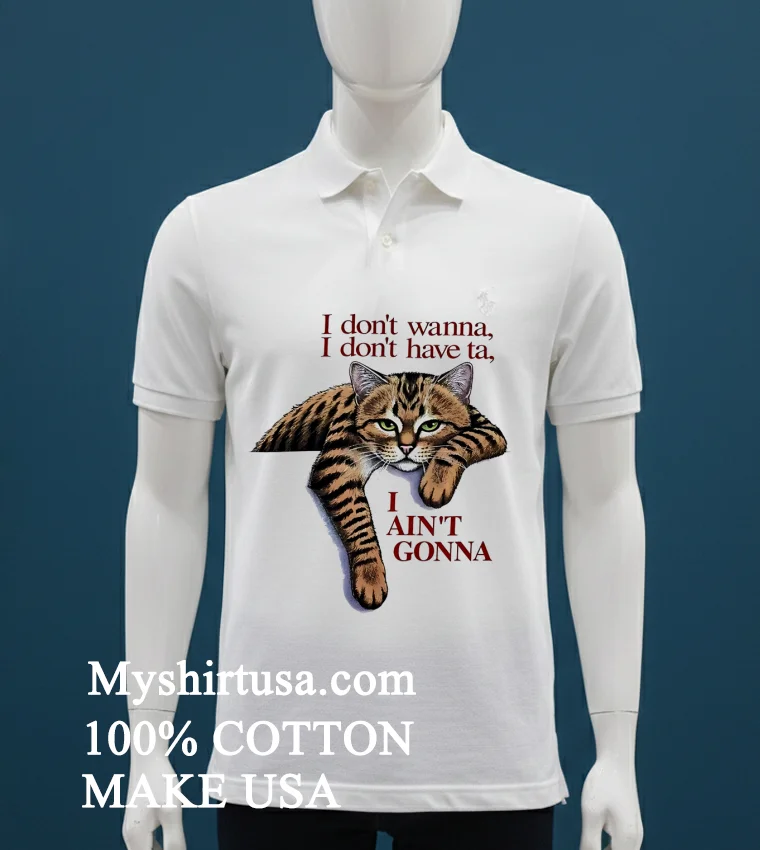 Orange Cat I Dont Wanna I Dont Have Ta I Aint Gonna Shirt White T Shirt 1