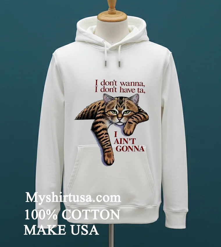 Orange Cat I Dont Wanna I Dont Have Ta I Aint Gonna Shirt White T Shirt 2