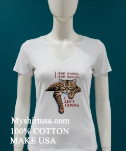 Orange Cat I Dont Wanna I Dont Have Ta I Aint Gonna Shirt White T Shirt