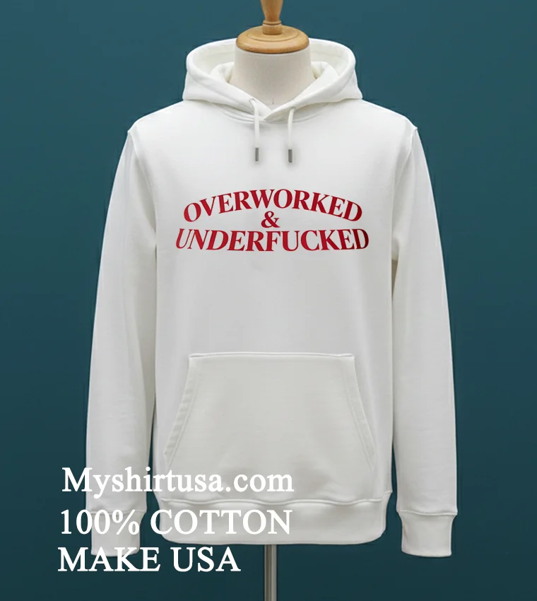Overworked And Underfucked Shirt White T Shirt 1