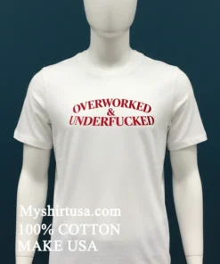 Overworked And Underfucked Shirt