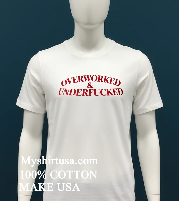 Overworked And Underfucked Shirt White T Shirt 2