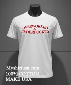 Overworked And Underfucked Shirt