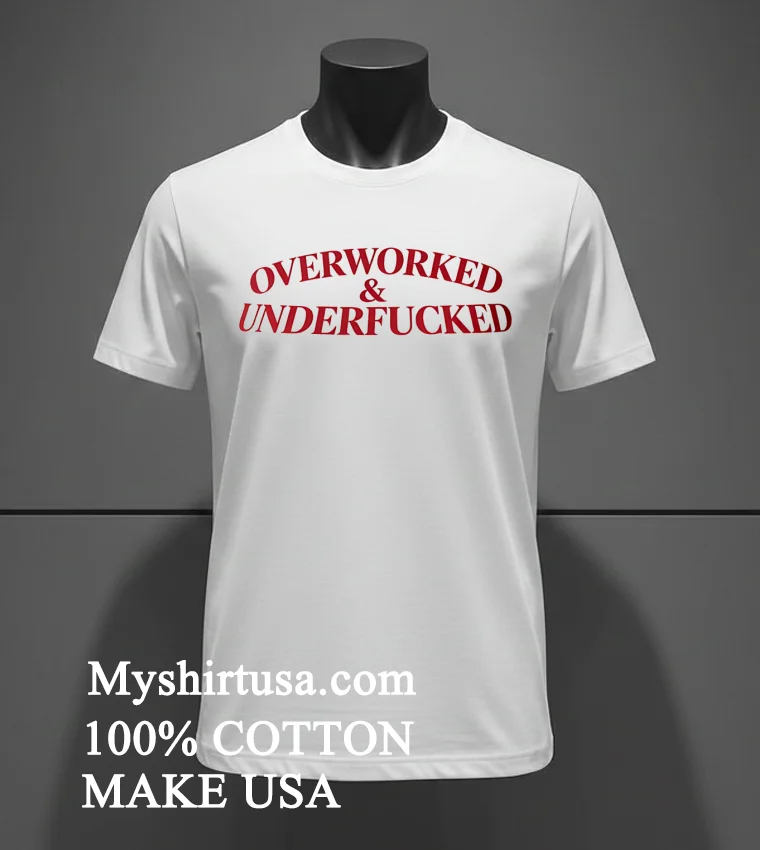 Overworked And Underfucked Shirt - white-t-shirt Overworked And Underfucked Shirt White T Shirt 3